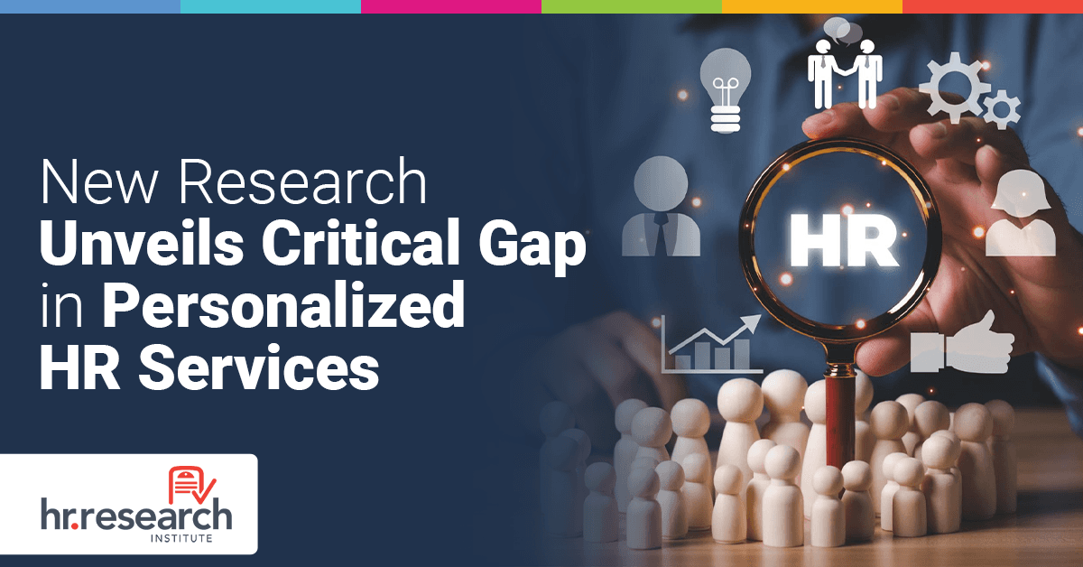 HR Research Reveals Major Disconnect in Personalized HR Services Implementation