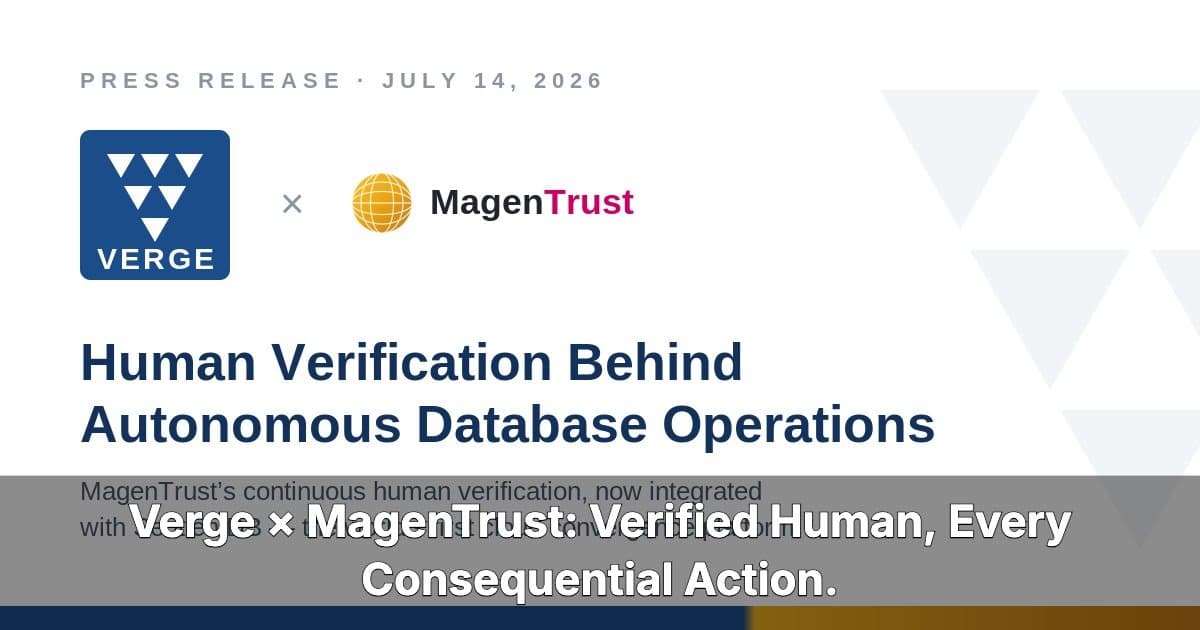 Verge Technologies and MagenTrust Integrate to Provide Continuous Human Verification for Autonomous Database Operations